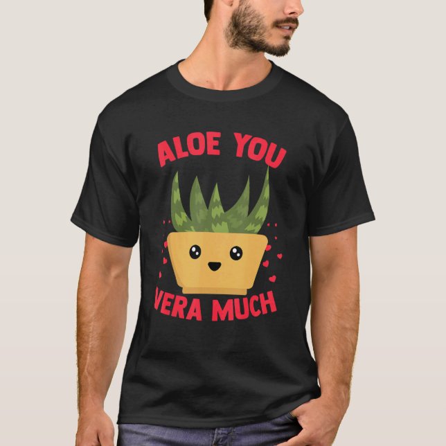 Aloe You Vera Much Aloe Vera Pflanze Herzlich Will T-Shirt (Vorderseite)