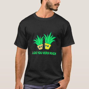 Aloe You Vera Much Aloe Vera Valentine S Day Coupl T-Shirt