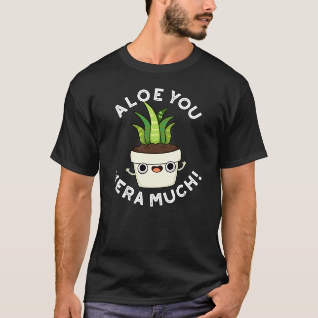 Aloe You Vera viel lustige Pflanze Pub Dark BG T-Shirt (Vorderseite)