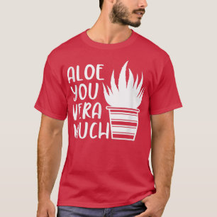 Aloe you very Funny Gardens Pflanze Lover T-Shirt