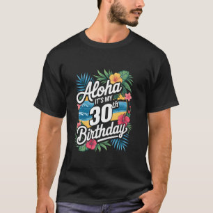 Aloha 30. Geburtstag Hawaiian Thema Hawaii Tropica T-Shirt
