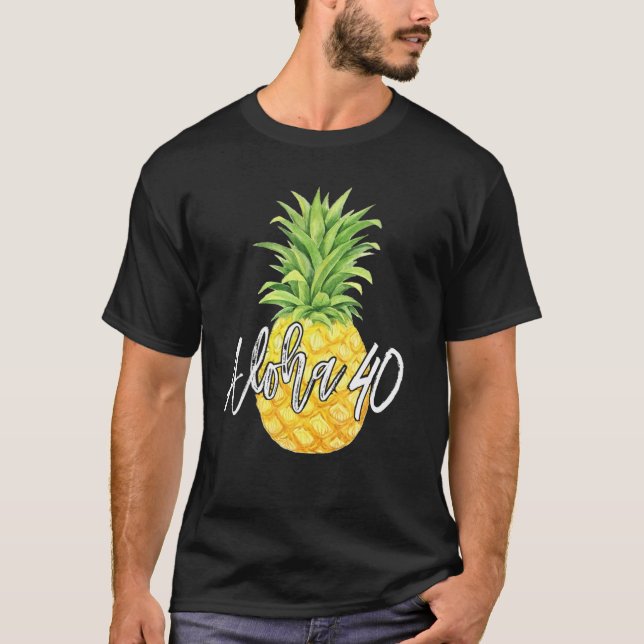Aloha 40 Birthday Ananas Geschenk T-Shirt (Vorderseite)