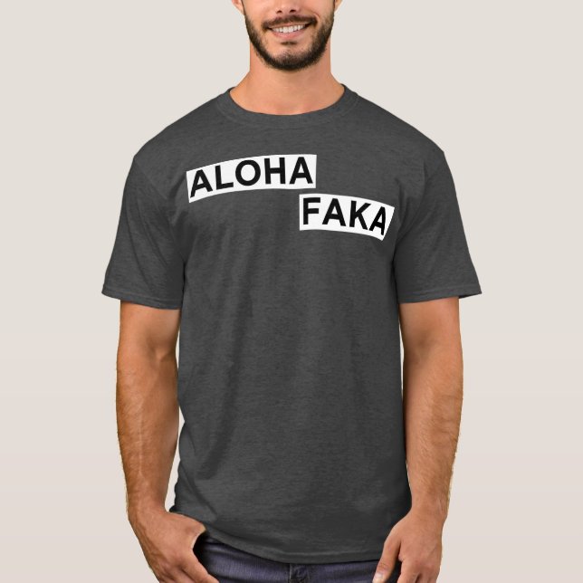 Aloha Faka Funny Hawaiian Slang T-Shirt (Vorderseite)