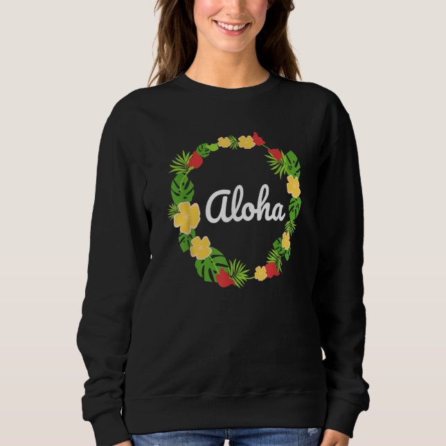 Aloha Hawaii Hawaiian Lei Flowers Tropical Leaves  Sweatshirt (Vorderseite)