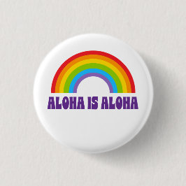 Aloha Is Aloha Rainbow Pride Hawaii Button