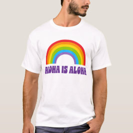 Aloha Is Aloha Regenbogen Stolz Hawaii T-Shirt