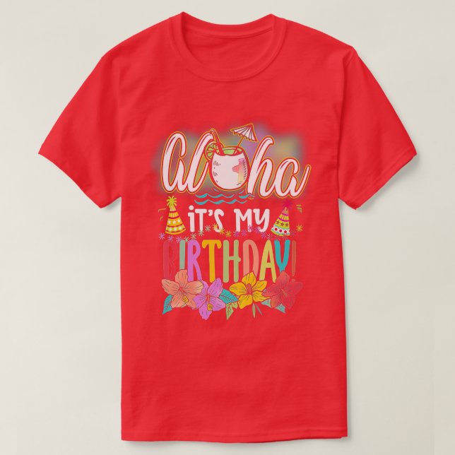Aloha It is My Birthday Hawaiian Aloha Beach Haw T-Shirt (Design vorne)