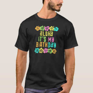 Aloha It's My Birthday Tropical Luau Costume Party T-Shirt