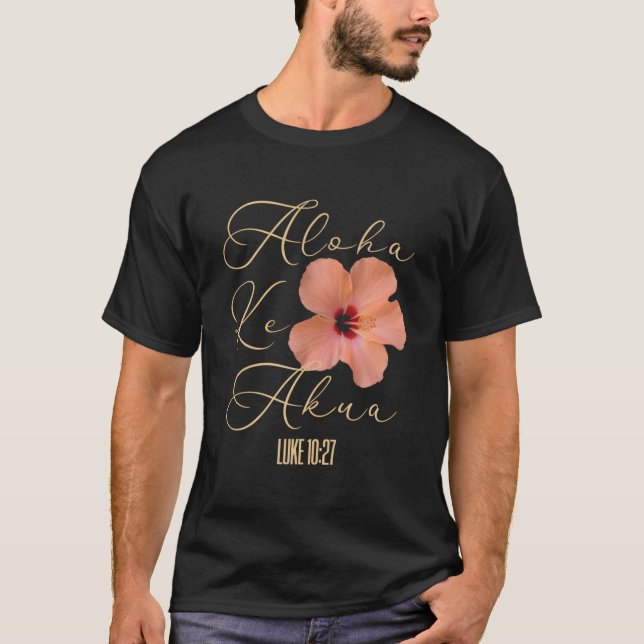 Aloha Ke Akua Christian Hawaiian Hibiscus Flowers  T-Shirt (Vorderseite)