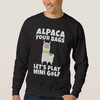Alpaca your Bags lets play Mini Golf Sweatshirt