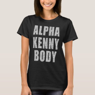 Alpha Kenny Body Redewendungen Trending Memes Adul T-Shirt