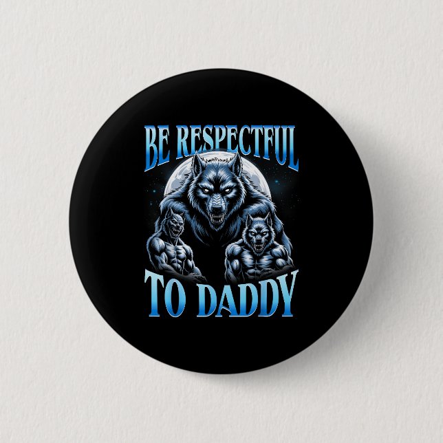 Alpha Wolf Be Respectful To Daddy Funny Meme Cring Button (Vorderseite)