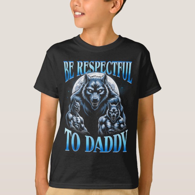 Alpha Wolf Be Respectful To Daddy Funny Meme Cring T-Shirt (Vorderseite)