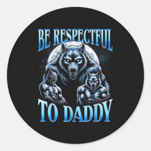 Alpha Wolf Sei respektvoll gegenüber Daddy Lustige Runder Aufkleber