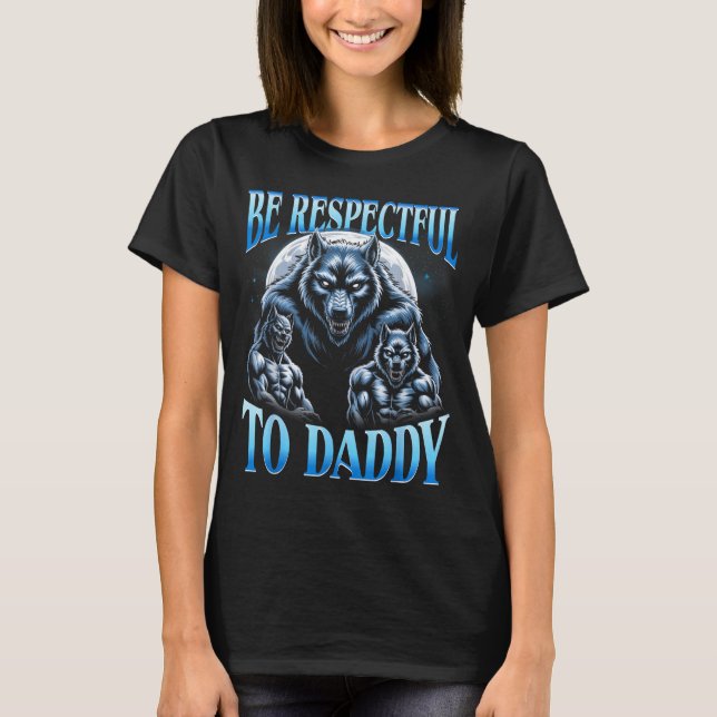Alpha Wolf Sei respektvoll gegenüber Daddy Lustige T-Shirt (Vorderseite)
