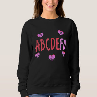 Alphabet ABCDEFU Heart Love You  Valentines Day Sweatshirt