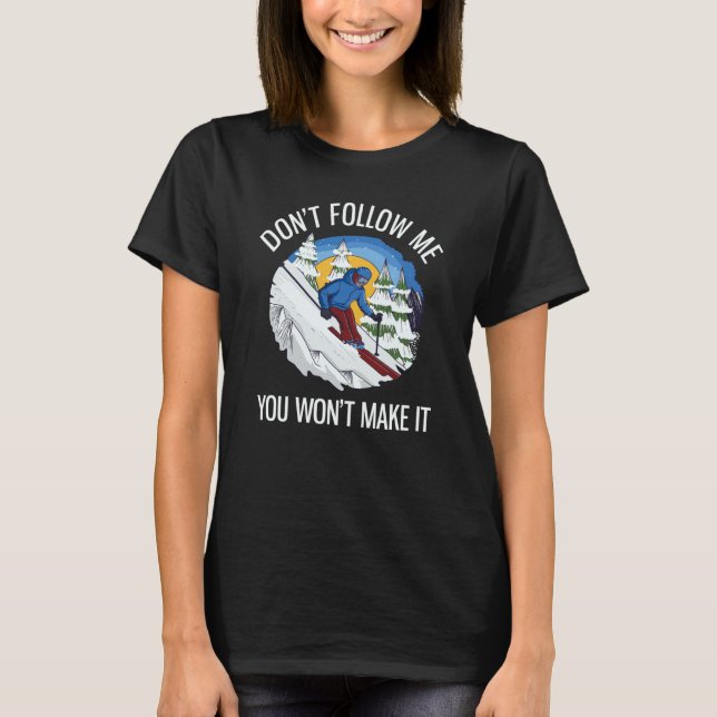 Alpine Skiing Don't Follow Me You Won't Make It  1 T-Shirt (Vorderseite)