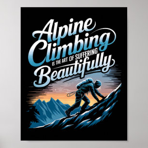 Alpines Klettern ist die Kunst, schön zu leiden Poster