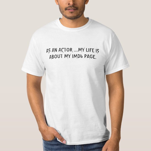 ALS AKTOR ....MEIN LEBEN GEHT UM MEINE IMDb SEITE. T-Shirt (Vorderseite)