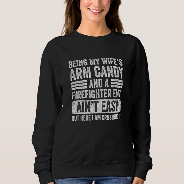 Als Arm Candy Feuerwehrmann meiner Ehefrau EMT Fun Sweatshirt (Vorderseite)