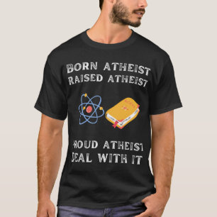 Als Atheist geboren, als Atheist erzogen, stolz At T-Shirt