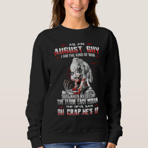 Als August-Mann bin ich die Art von Mann, dass wen Sweatshirt