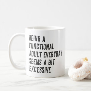 Als funktionierender Erwachsener zu funktionieren Kaffeetasse