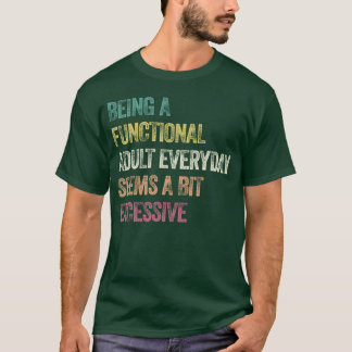 Als funktionierender Erwachsener zu funktionieren T-Shirt