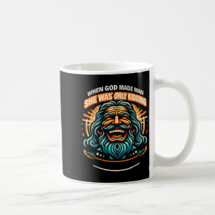 Als Gott den Mann erschuf, hat sie nur Spaß gemach Kaffeetasse