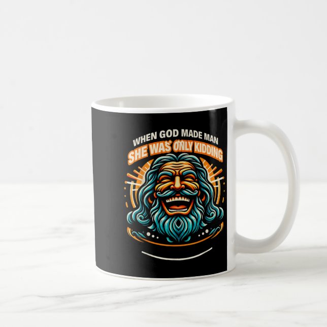 Als Gott den Mann erschuf, hat sie nur Spaß gemach Kaffeetasse (Rechts)