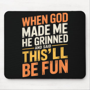 Als Gott ihn erschuf, grinste er und sagte Lustig Mousepad