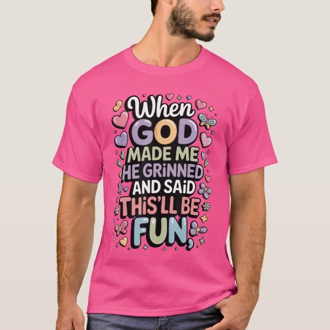 Als Gott mich erschuf, grinste er Saidhisll wird e T-Shirt (Vorderseite)