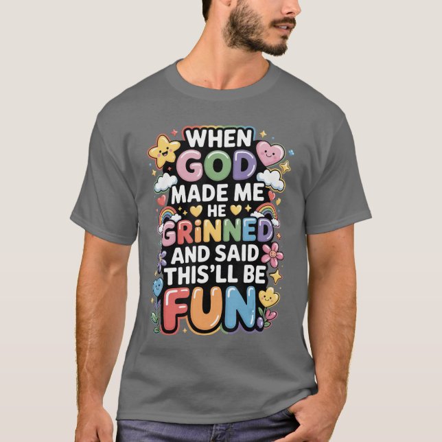 Als Gott mich erschuf, grinste er Saidhisll wird S T-Shirt (Vorderseite)