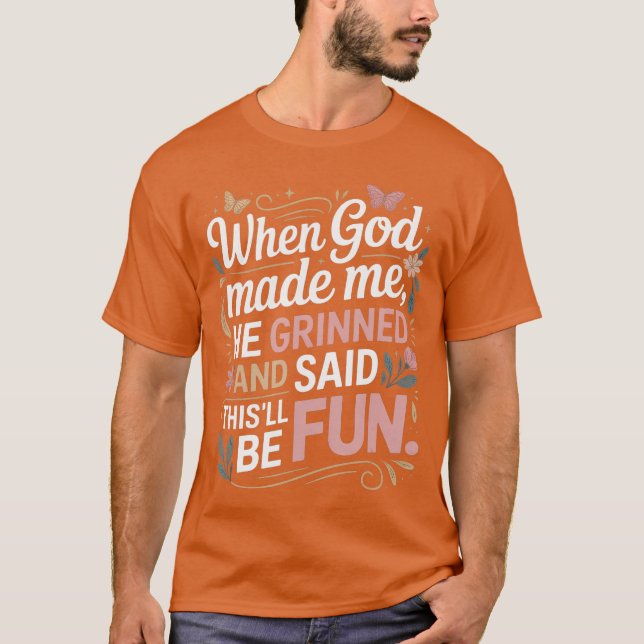 Als Gott mich erschuf, grinste er Saidhisll wird S T-Shirt (Vorderseite)