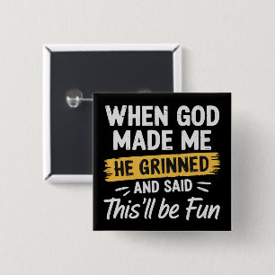 Als Gott mich erschuf, grinste er und sagte, das w Button