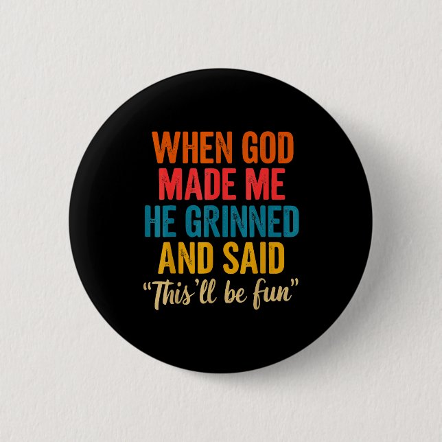 Als Gott mich erschuf, grinste er und sagte, das w Button (Vorderseite)