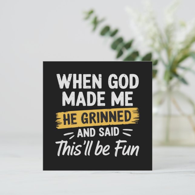 Als Gott mich erschuf, grinste er und sagte, das w Einladung (Stehend Vorderseite)