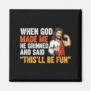 Als Gott mich erschuf, grinste er und sagte, das w Magnet