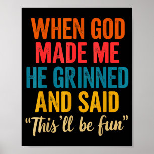Als Gott mich erschuf, grinste er und sagte, das w Poster