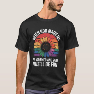 Als Gott mich erschuf, grinste er und sagte, das w T-Shirt