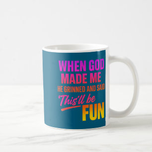 Als Gott mich erschuf, grinste er und sagte Funny  Kaffeetasse