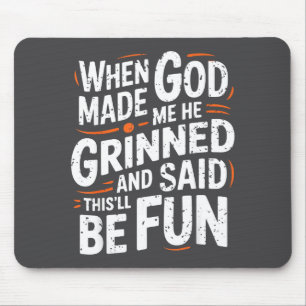 Als Gott mich erschuf, grinste er und sagte Funny Mousepad