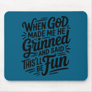 Als Gott mich erschuf, grinste er und sagte Funny Mousepad