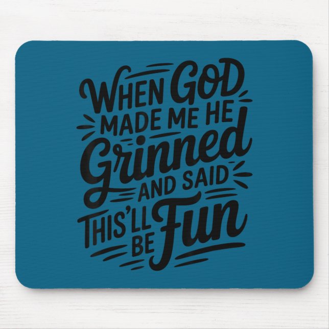 Als Gott mich erschuf, grinste er und sagte Funny  Mousepad (Vorne)