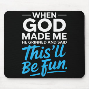 Als Gott mich erschuf, grinste er und sagte Funny Mousepad