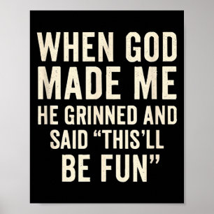 Als Gott mich erschuf, grinste er und sagte Funny Poster