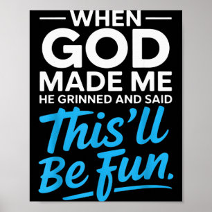 Als Gott mich erschuf, grinste er und sagte Funny Poster