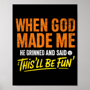 Als Gott mich erschuf, grinste er und sagte Funny Poster