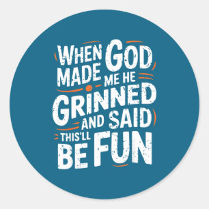 Als Gott mich erschuf, grinste er und sagte Funny Runder Aufkleber