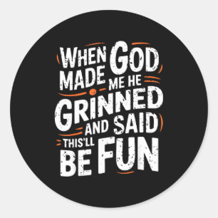 Als Gott mich erschuf, grinste er und sagte Funny  Runder Aufkleber